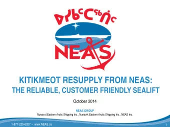KITIKMEOT RESUPPLY FROM NEAS:  THE RELIABLE, CUSTOMER FRIENDLY SEALIFT  October 2014  NEAS GROUP