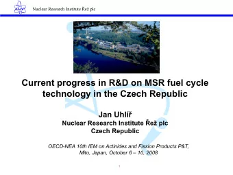 Current progress in R&amp;D on MSR fuel cycle  technology in the Czech Republic Jan Uhl
