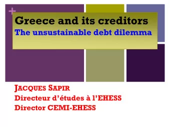 +  Greece and its creditors  The unsustainable debt dilemma J ACQUES S APIR  Directeur dtudes