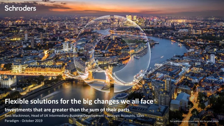 flexible solutions for the big changes we all face