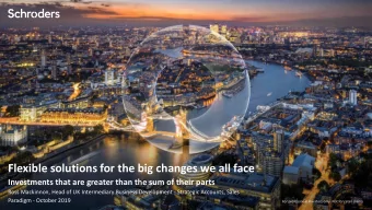 Flexible solutions for the big changes we all face  Investments that are greater than the sum of