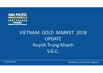 VIETNAM  GOLD  MARKET  2018  UPDATE  UPDATE  Huynh Trung Khanh  V.G.C.  3-5 JUNE 2018  PARKROYAL on