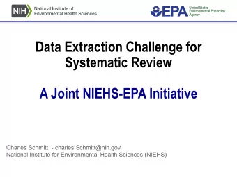 Data Extraction Challenge for  Systematic Review  A Joint NIEHS-EPA Initiative  Charles Schmitt  -