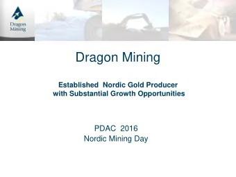 Dragon Mining  Established  Nordic Gold Producer with Substantial Growth Opportunities  PDAC  2016
