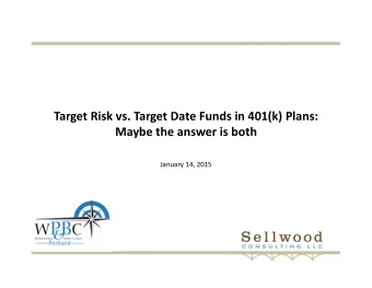 Target Risk vs. Target Date Funds in 401(k) Plans: Maybe the answer is both January 14, 2015