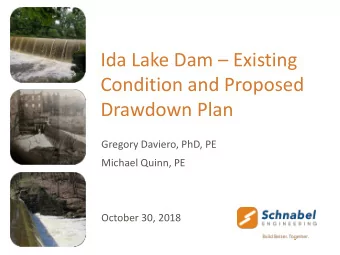 Ida Lake Dam  Existing  Condition and Proposed  Drawdown Plan  Gregory Daviero, PhD, PE  Michael