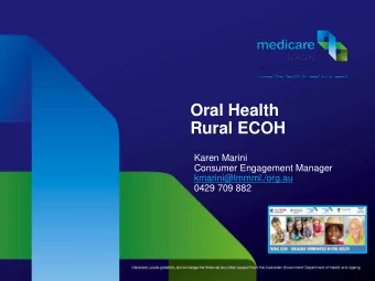 Oral Health  Rural ECOH  Karen Marini  Consumer Engagement Manager  kmarini@lmmml./org.au  0429 709