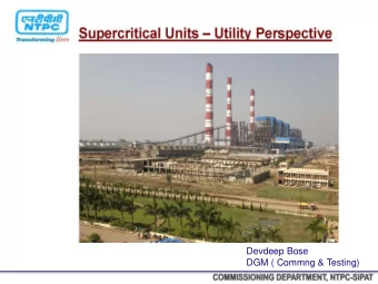 Devdeep Bose  DGM ( Commng &amp; Testing)  INTRODUCTION TO SUPER CRITICAL  UNI  -  POINTS OF