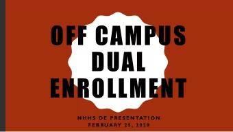 OFF CAMPUS  DUAL  ENROLLMENT  N H H S  D E  P R E S E N TAT I O N  F E B R U A RY  2 5 , 2 0 2 0