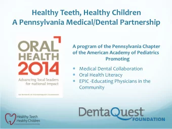 Healthy Teeth, Healthy Children  A Pennsylvania Medical/Dental Partnership  A program of the