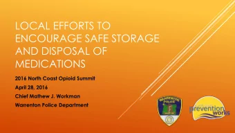ENCOURAGE SAFE STORAGE  AND DISPOSAL OF  MEDICATIONS  2016 North Coast Opioid Summit  April 28,
