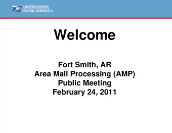 Welcome  Fort Smith, AR  Area Mail Processing (AMP)  Public Meeting  February 24, 2011  Agenda