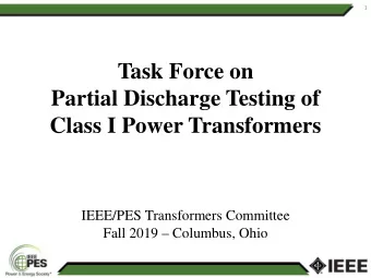 Task Force on  Partial Discharge Testing of  Class I Power Transformers  IEEE/PES Transformers