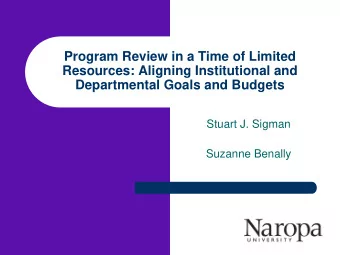 Program Review in a Time of Limited  Resources: Aligning Institutional and  Departmental Goals and
