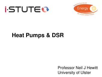Heat Pumps &amp; DSR  Professor Neil J Hewitt  University of Ulster Heat Pumps  Retrofit -