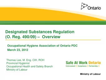 Designated Substances Regulation  (O. Reg. 490/09)  Overview  Occupational Hygiene Association