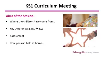 KS1 Curriculum Meeting Aims of the session :   Where the children have come from   Key