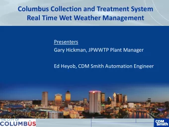 Columbus Collection and Treatment System  Real Time Wet Weather Management  Presenters  Gary
