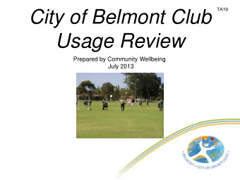 Usage Review  Prepared by Community Wellbeing  July 2013  TA20  Why a Club Usage Review?  -The