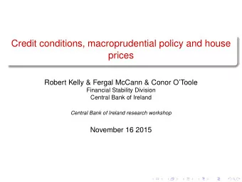 Credit conditions, macroprudential policy and house  prices  Robert Kelly &amp; Fergal McCann &amp;