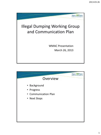 Illegal Dumping Working Group  and Communication Plan  WMAC Presentation  March 26, 2013  Overview