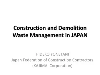 Construction and Demolition  Waste Management in JAPAN  HIDEKO YONETANI  Japan Federation of