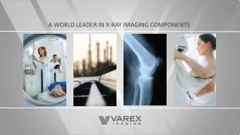 A WORLD LEADER IN X-RAY IMAGING COMPONENTS  1  This presentation contains forward-looking