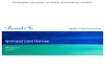 Syndicated Loans Overview  AAM Conference  June 2018  Our Focus: S  enior S  ecured S  yndicated