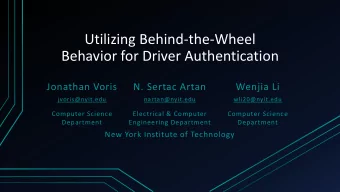 Utilizing Behind-the-Wheel  Behavior for Driver Authentication Jonathan Voris N. Sertac Artan