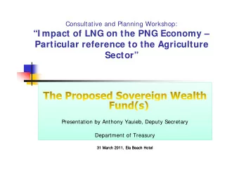 I mpact of LNG on the PNG Economy   Particular reference to the Agriculture  Particular