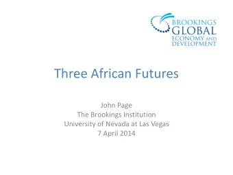 Three African Futures  John Page  The Brookings Institution  University of Nevada at Las Vegas  7