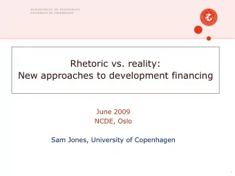 Rhetoric vs. reality:  New approaches to development financing  June 2009  NCDE, Oslo  Sam Jones,