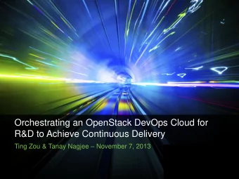 Orchestrating an OpenStack DevOps Cloud for  R&amp;D to Achieve Continuous Delivery Ting Zou &amp;
