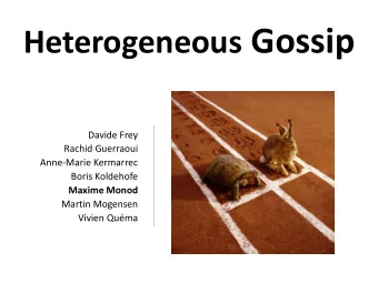 Heterogeneous Gossip  Davide Frey  Rachid Guerraoui  Anne-Marie Kermarrec  Boris Koldehofe  Maxime
