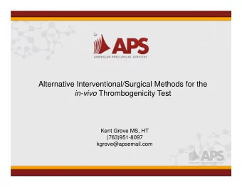 Alternative Interventional/Surgical Methods for the in-vivo Thrombogenicity Test  Kent Grove MS, HT