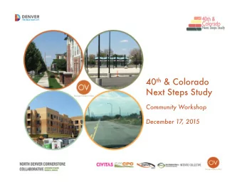 40 th &amp; Colorado Next Steps Study Community Workshop December 17, 2015 Purpose of Meeting: