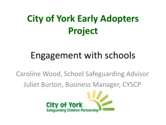 City of York Early Adopters  Project  Engagement with schools  Caroline Wood, School Safeguarding
