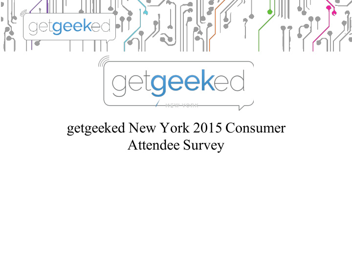 getgeeked new york 2015 consumer attendee survey