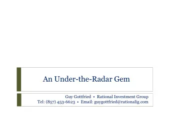 An Under-the-Radar Gem  Guy Gottfried    Rational Investment Group Tel: (857) 453- 6623