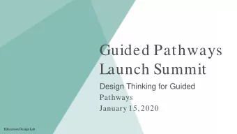 Guided Pathways  Launch Summit  Design Thinking for Guided  Pathways  January 15, 2020  Education