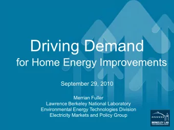 Driving Demand  for Home Energy Improvements  September 29, 2010  Merrian Fuller  Lawrence Berkeley