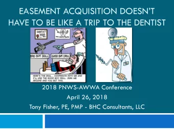 EASEMENT ACQUISITION DOESNT  HAVE TO BE LIKE A TRIP TO THE DENTIST  2018 PNWS-AWWA Conference