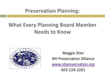Preservation Planning: What Every Planning Board Member Needs to Know Maggie Stier NH Preservation