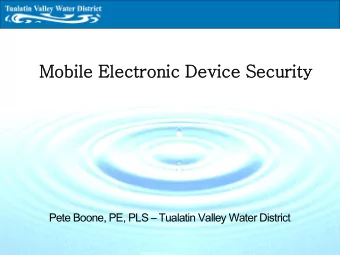Mobil  ile Ele  lectronic Device Securit  ity Pete Boone, PE, PLS  Tualatin Valley Water