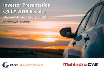 Investor Presentation  Q1 CY 2019 Results  Mahindra CIE Automotive Limited 6 th May 2019  Mumbai