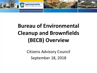 Bureau of Environmental  Cleanup and Brownfields  (BECB) Overview  Citizens Advisory Council