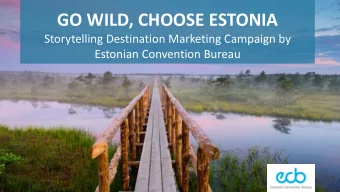 GO WILD, CHOOSE ESTONIA  Storytelling Destination Marketing Campaign by  Estonian Convention Bureau