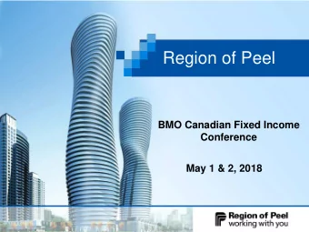 Region of Peel  BMO Canadian Fixed Income  Conference  May 1 &amp; 2, 2018  Spring 2018  1  Meet