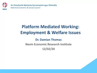Platform Mediated Working:  Employment &amp; Welfare Issues  Dr. Damian Thomas  Nevin Economic
