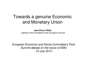 Towards a genuine Economic  and Monetary Union  Jean-Pierre VIDAL  Cabinet of the President of the